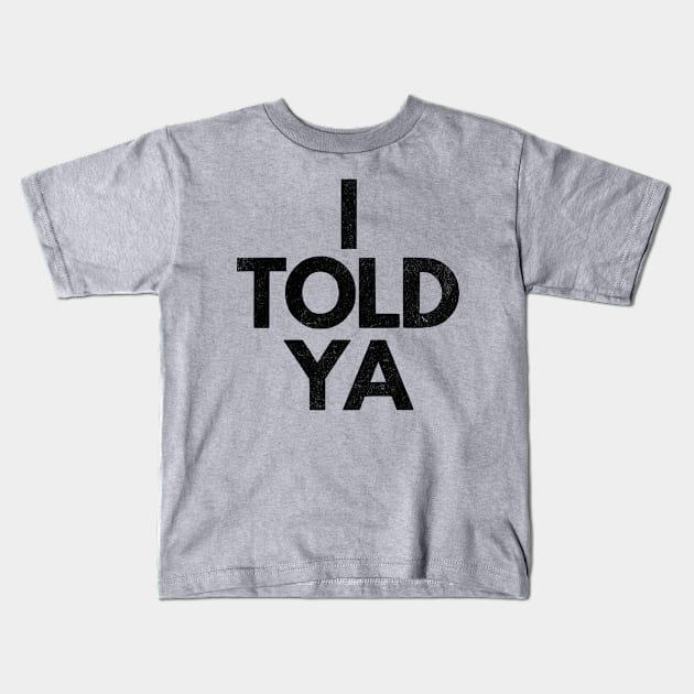 I Told Ya Kids T-Shirt by FunnyTee's